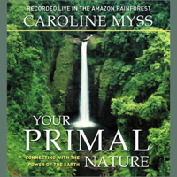 Caroline Myss - Your Primal Nature: Connecting with the Power of the Earth artwork