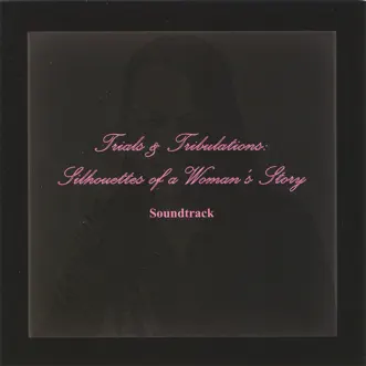 Trials and Tribulations Silhouettes of a Woman's Story by Soundtrack album reviews, ratings, credits