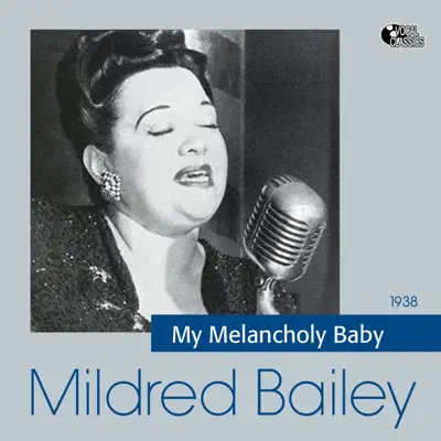 My Melancholy Baby - Mildred Bailey My Melancholy Baby - Mildred Bailey