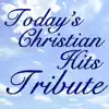 Today's Christian Hits Tribute album lyrics, reviews, download