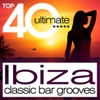 Top 40 Ultimate - Ibiza Classic Bar Grooves