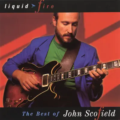 Liquid Fire: The Best of John Scofield - John Scofield