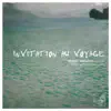 Invitation au Voyage (Lieder et mélodies sur le thème du voyage) album lyrics, reviews, download