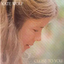 Close to You - Kate Wolf