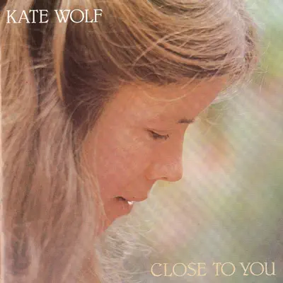 Close to You - Kate Wolf Close to You - Kate Wolf