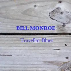 Travelin' Blues - Bill Monroe