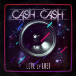 Love or Lust - Cash Cash