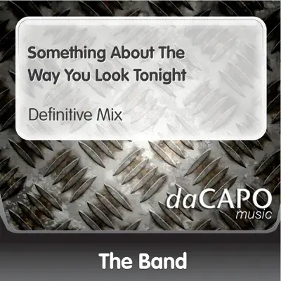 Something About the Way You Look Tonight (Definitive Mix) - Single - The Band Something About the Way You Look Tonight (Definitive Mix) - Single - The Band