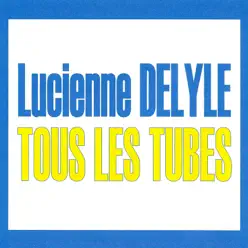 Tous les tubes - Lucienne Delyle