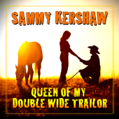 Queen Of My Double Wide Trailer - Sammy Kershaw
