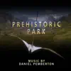 Stream & download Prehistoric Park (Original Soundtrack)