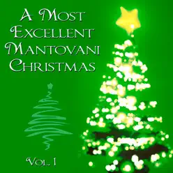 A Most Excellent Mantovani Christmas, Vol. 1 - Mantovani A Most Excellent Mantovani Christmas, Vol. 1 - Mantovani