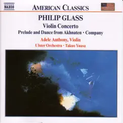 Philip Glass: Violin Concerto, Company, Prelude from Akhnaten by Takuo Yuasa, Ulster Orchestra & Adele Anthony album reviews, ratings, credits