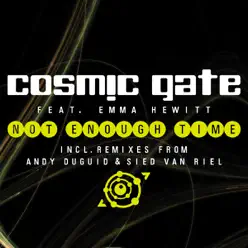 Not Enough Time (feat. Emma Hewitt) - Cosmic Gate