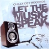 Chilly City Records Presents: LET the MUSIC SPEAK