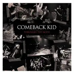Through the Noise - Comeback Kid
