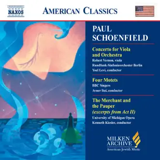 Schoenfield: Viola Concerto - Four Motets - the Merchant and the Pauper by Yoel Levi, Rundfunk-Sinfonieorchester Berlin, Robert Vernon, Avner Ital, BBC Singers, Tyler Oliphant, Mark Kent, Jennifer Larson, Yi Wang Pei, Gary Moss, Isaiah Sheffer, Michigan University Opera Orchestra, Michigan University Opera Chorus, Christopher Meerdink & Kenneth Kiesler album reviews, ratings, credits