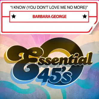 I Know (You Don't Love Me No More) - Single by Barbara George album reviews, ratings, credits