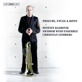 Baadsvik, Oystein: Prelude, Fnugg and Riffs by Christian Lindberg, Swedish Wind Ensemble, Anita Bohlin, Mårten Landström, Oystein Baadsvik & Anders Högstedt album reviews, ratings, credits