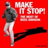 Make It Stop! - The Most of Ross Johnson