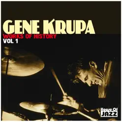 Gene Krupa: Works of History, Vol. 1 - Gene Krupa Gene Krupa: Works of History, Vol. 1 - Gene Krupa