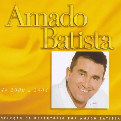 Seleção de Sucessos (2000-2004) - Amado Batista Seleção de Sucessos (2000-2004) - Amado Batista