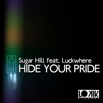 Hide Your Pride (feat. Luckwhere) [Remixes] by Sugar Hill album reviews, ratings, credits