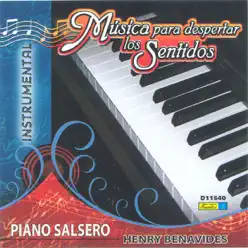 Música para Despertar los Sentidos - Piano Salsero - Henry Benavides Música para Despertar los Sentidos - Piano Salsero - Henry Benavides