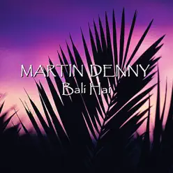 Bali Hai - Martin Denny Bali Hai - Martin Denny