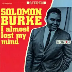 I Almost Lost My Mind - Solomon Burke