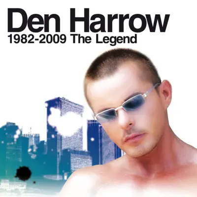 Den Harrow: 1982 - 2009 - The Legend - Den Harrow Den Harrow: 1982 - 2009 - The Legend - Den Harrow