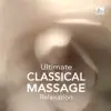 Stream & download Ultimate Classical Massage Relaxation - Music for Meditation, Relaxation, Sleep, Massage Therapy