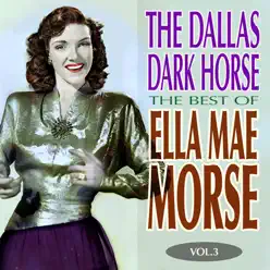 The Dallas Dark Horse - The Best of Ella Mae Morse Volume 3 - Ella Mae Morse The Dallas Dark Horse - The Best of Ella Mae Morse Volume 3 - Ella Mae Morse