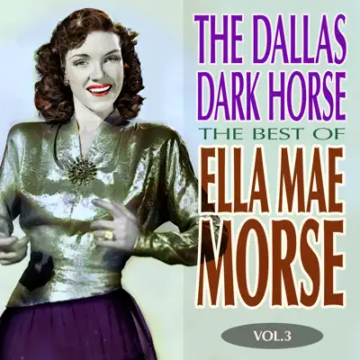 The Dallas Dark Horse - The Best of Ella Mae Morse Volume 3 - Ella Mae Morse