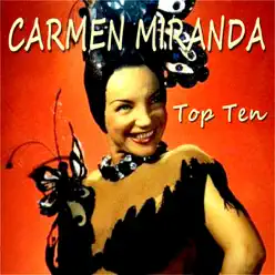 Carmen Miranda Top Ten - Carmen Miranda