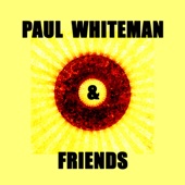 Paul Whiteman & Friends artwork