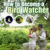 How to Become a Bird Watcher - Bird Watching Society