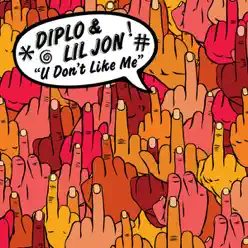 U Don't Like Me (feat. Lil Jon) - EP - Diplo
