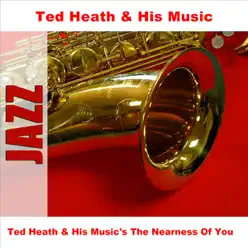 Ted Heath & His Music's the Nearness of You - EP - Ted Heath Ted Heath & His Music's the Nearness of You - EP - Ted Heath