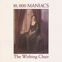 The Wishing Chair - 10000 Maniacs
