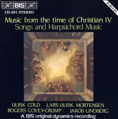 Music from the Time of Christian Iv: Songs and Harpsichord Music by Lars Ulrik Mortensen, Ulrik Cold, Jakob Lindberg & Rogers Covey-Crump album reviews, ratings, credits