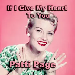 If I Give My Heart to You - Patti Page