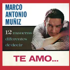 12 Maneras Diferentes De Decir "Te Amo" - Marco Antonio Muñiz