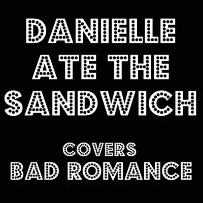Bad Romance - Single - Danielle Ate The Sandwich