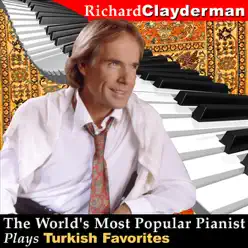 The World's Most Popular Pianist Plays Turkish Favorites - Richard Clayderman The World's Most Popular Pianist Plays Turkish Favorites - Richard Clayderman