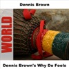 Dennis Brown's Why Do Fools