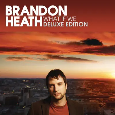 What If We (Deluxe Edition) - Brandon Heath