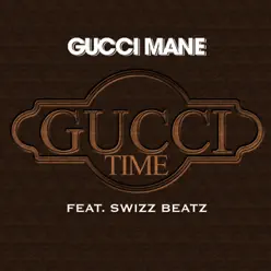 Gucci Time (feat. Swizz Beatz) - Single - Gucci Mane