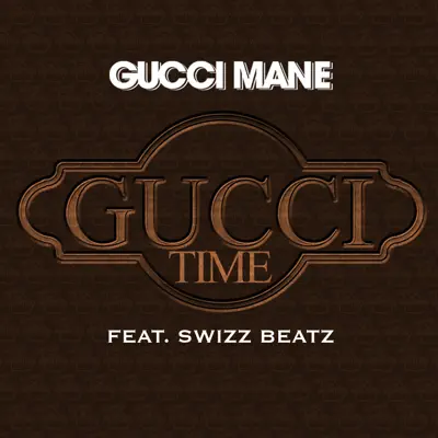 Gucci Time (feat. Swizz Beatz) - Single - Gucci Mane