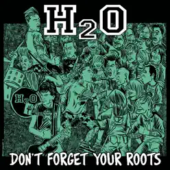 Don't Forget Your Roots - H2o